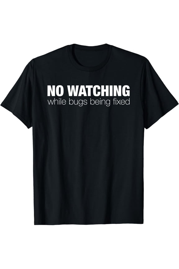 No Watching Bug Fixing Coding Lover Programming Debugging T-Shirt