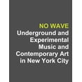 thumbnail image 1 of No Wave: Underground and Experimental Music and Contemporary Art in New York City, 1 of 1