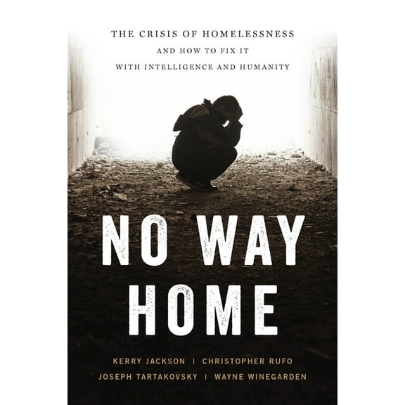 No Way Home: The Crisis of Homelessness and How to Fix It with Intelligence and Humanity (Hardcover)
