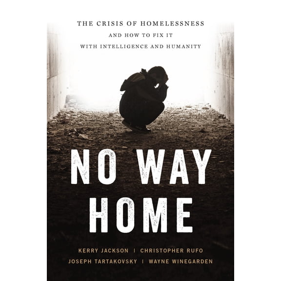 Pre-Owned No Way Home: The Crisis of Homelessness and How to Fix It with Intelligence and Humanity (Hardcover) 164177164X 9781641771641
