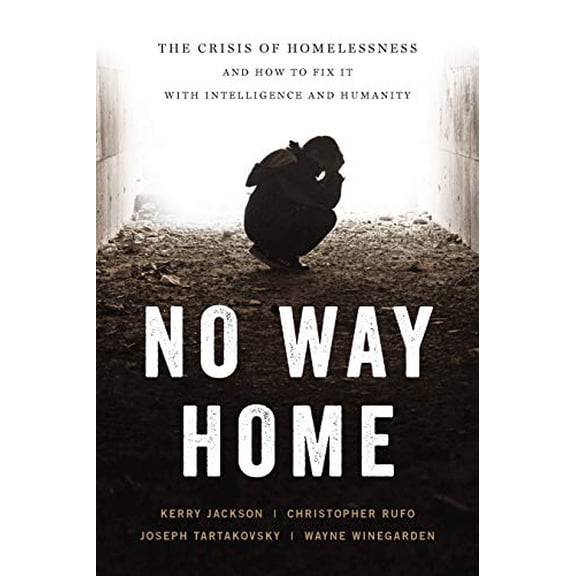Pre-Owned No Way Home: The Crisis of Homelessness and How to Fix It with Intelligence and Humanity (Hardcover) 164177164X 9781641771641