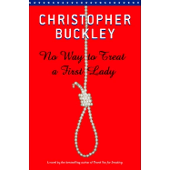 No Way to Treat a First Lady (Hardcover) by Christopher Buckley