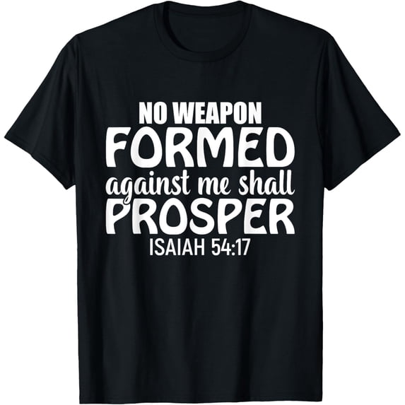 No Weapon Formed Against Me Shall Prosper - Christian T-Shirt