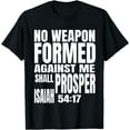 thumbnail image 1 of No Weapon Formed Against Me Shall Prosper Isaiah 54:17 T-Shirt, 1 of 3