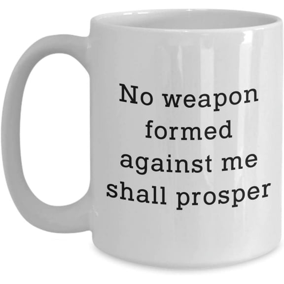 No Weapon Formed Against Me Shall Prosper Mug - Funny Tea Hot Cocoa Coffee Cup - Novelty Birthday Christmas Anniversary Gag Gifts Idea