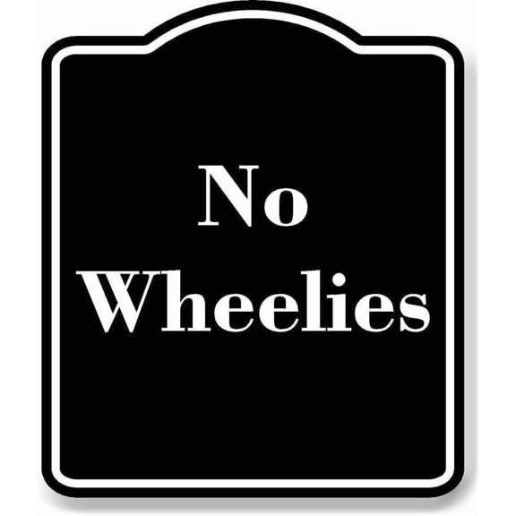 No Wheelies BLACK Aluminum Composite Sign 15''x18''