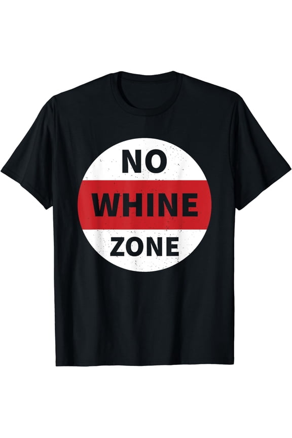 No Whine Zone Funny T-Shirt