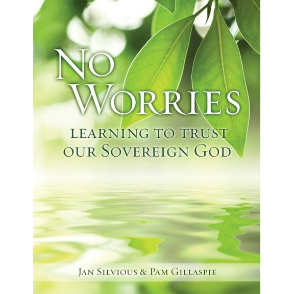 No Worries: Learning to Trust our Sovereign God, (Paperback)