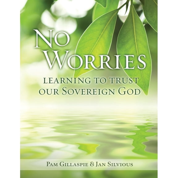 No Worries: Learning to Trust our Sovereign God, (Paperback)