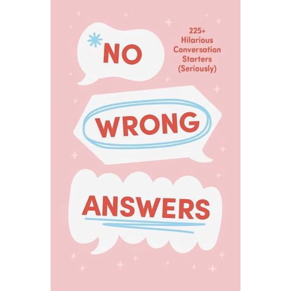 No Wrong Answers Deck: 225+ Hilarious Conversation Starters (Seriously)