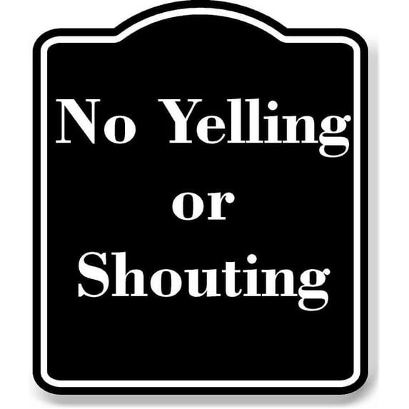 No Yelling or Shouting BLACK Aluminum Composite Sign 15''x18''