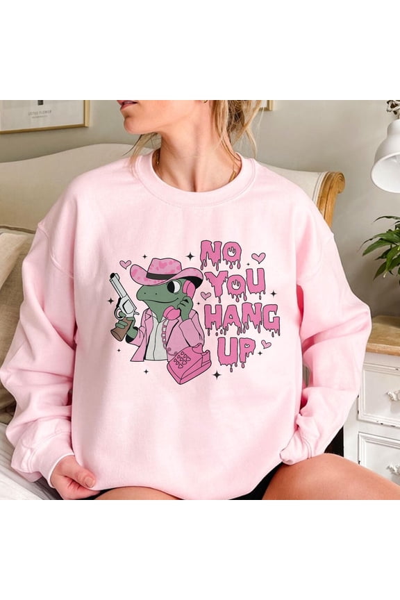 No You Hang Up Sweatshirt, Valentine Frog T Shirt, Frog Crewneck, Trendy Couple Apparel, Valentine’S Day TSHIRT All Size S-5XL