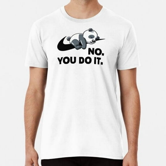 No. You do it. T-Shirt S-3XL Best T-Shirt