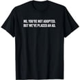 thumbnail image 1 of No, You're Not Adopted But We've Placed An Ad T-Shirt, 1 of 5