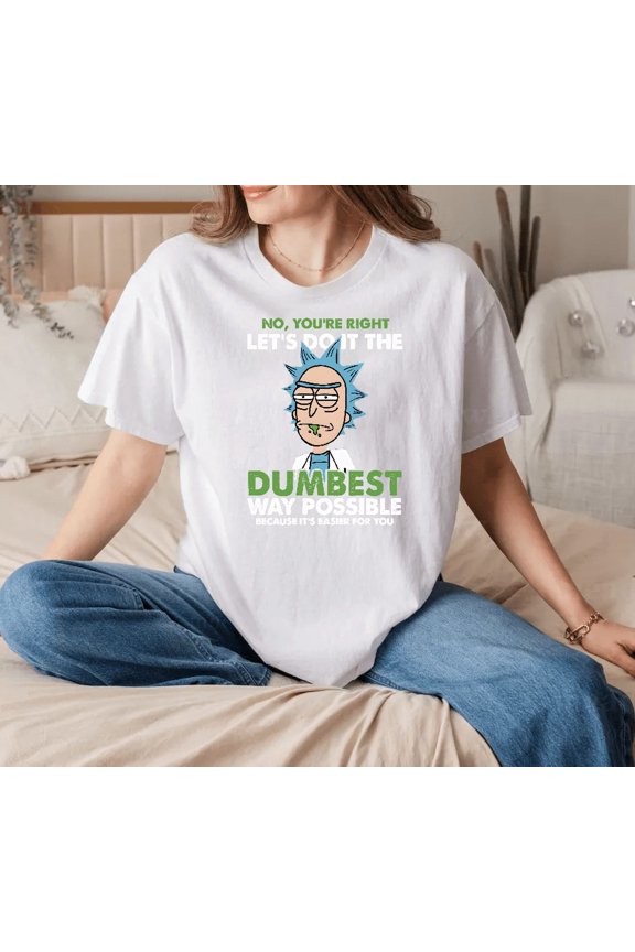 No You’re Right Let’s Do It The Dumbest Way Humor Quote Unisex T-Shirt, up to size 5XL