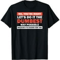 thumbnail image 1 of No You're Right Let's Do It The Dumbest Way Shirt Get Lost T-Shirt, 1 of 3