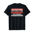 thumbnail image 1 of No You're Right Let's Do It The Dumbest Way Shirt Get Lost T-Shirt, 1 of 5