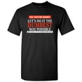 thumbnail image 1 of No You're Right Let's Do It the Dumbest Way Possible - Sarcastic T Shirt - Medium - Black, 1 of 4
