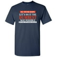 thumbnail image 1 of No You're Right Let's Do It the Dumbest Way Possible - Sarcastic T Shirt - Medium - Navy, 1 of 5
