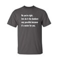 thumbnail image 1 of No You're right, Lets Do It The Dumbest Way Possible Because It's Easier For You Sarcastic Humor Graphic Novelty Funny Youth T Shirt, 1 of 1