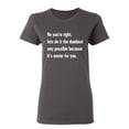 thumbnail image 1 of No You're right Sarcastic Novelty Gift Idea Adult Humor Funny Women's Casual Tees, 1 of 3