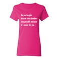 thumbnail image 1 of No You're right Sarcastic Novelty Gift Idea Adult Humor Funny Women's Casual Tees, 1 of 3