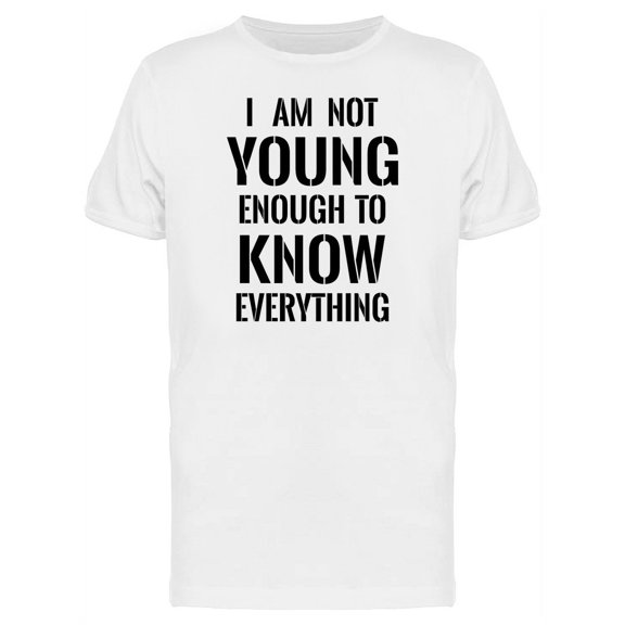 No Young Enough 2 Know Everythin Tee Men's -Image by Shutterstock
