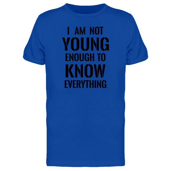 No Young Enough 2 Know Everythin Tee Men's -Image by Shutterstock