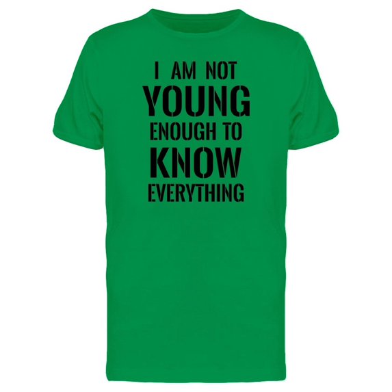 No Young Enough 2 Know Everythin Tee Men's -Image by Shutterstock