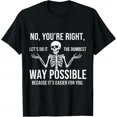 thumbnail image 1 of No Youre Right Lets Do It The Dumbest Way Skeleton Funny Art Unisex T-Shirt, S-5XL, 1 of 2