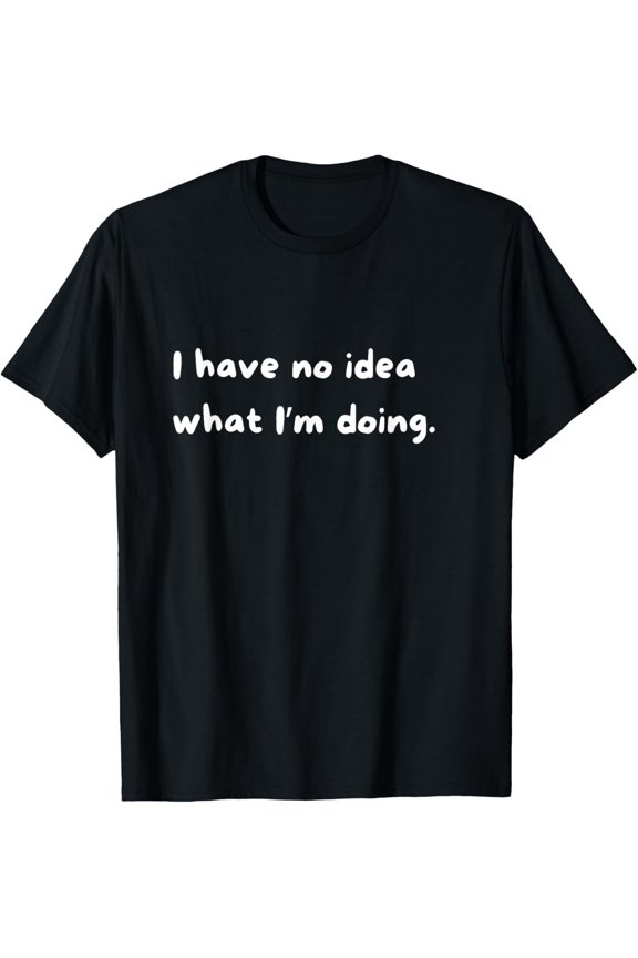No idea humor Clueless joke Funny confusionHumorous T-Shirt