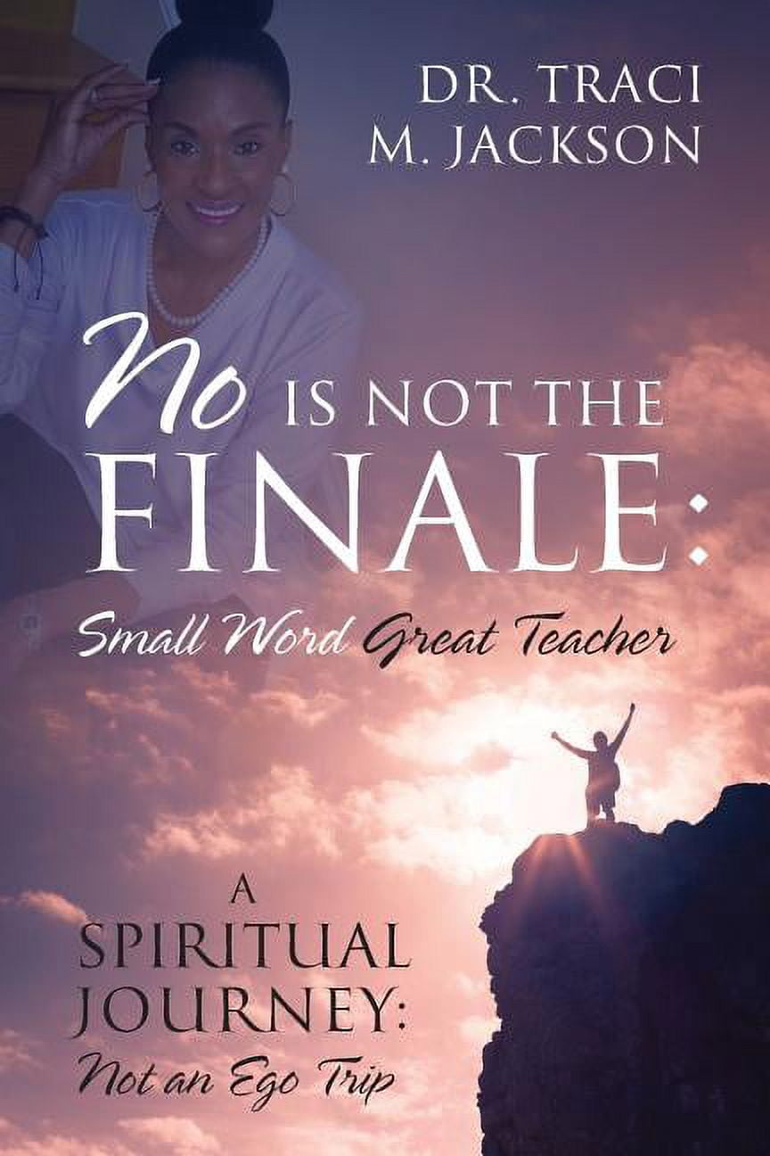 No is Not the Finale: Small Word Great Teacher - A Spiritual Journey: Not an Ego Trip, (Paperback)