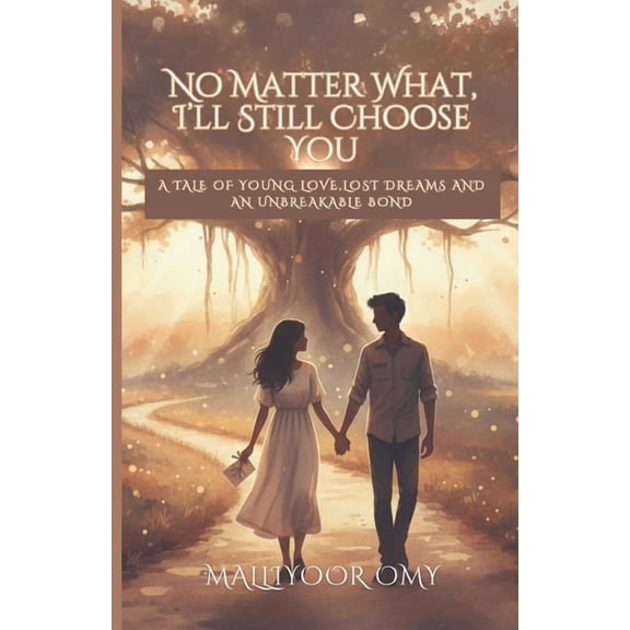 No matter what, I'll still choose you: A tale of young love, lost dreams and an unbreakable bond, (Paperback)