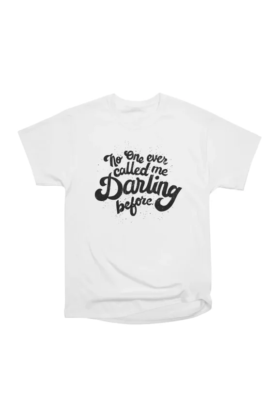 No one ever called me darling before T-Shirt Tee Gift For Him Merch For Her Apparel For Fr