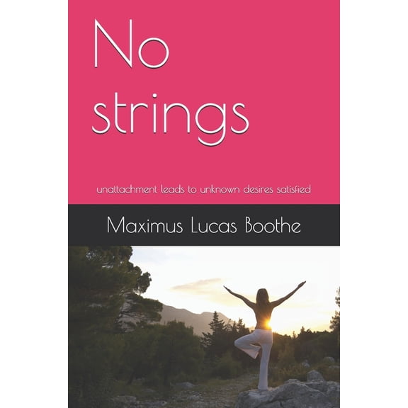 No strings : unattachment leads to unknown desires satisfied (Paperback)