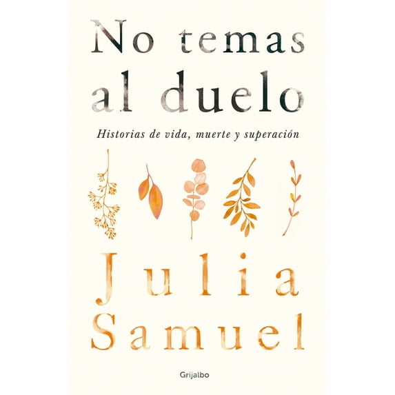 No Temas al Duelo: Historias de Vida, Muerte y Superacion, (Paperback)