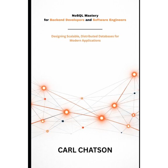 NoSQL Mastery for Backend Developers and Software Engineers: Designing Scalable, Distributed Databases for Modern Applic, (Paperback)