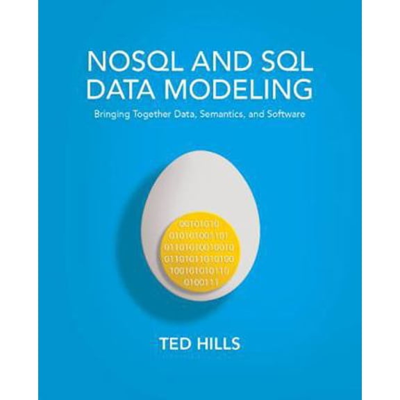 Pre-Owned NoSQL and SQL Data Modeling: Bringing Together Data, Semantics, and Software (Paperback) 1634621093 9781634621090