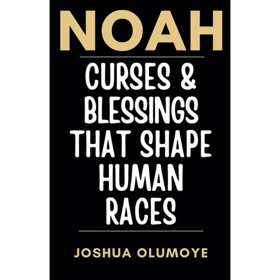 Noah: Curses & Blessings That Shape Human Races, (Paperback)