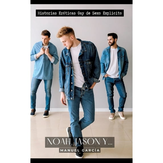Noah, Jason y...: Historias Eróticas Gay de Sexo Explicito, (Hardcover)