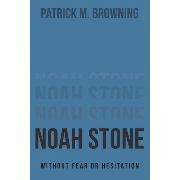Noah Stone: Without Fear or Hesitation, (Paperback)