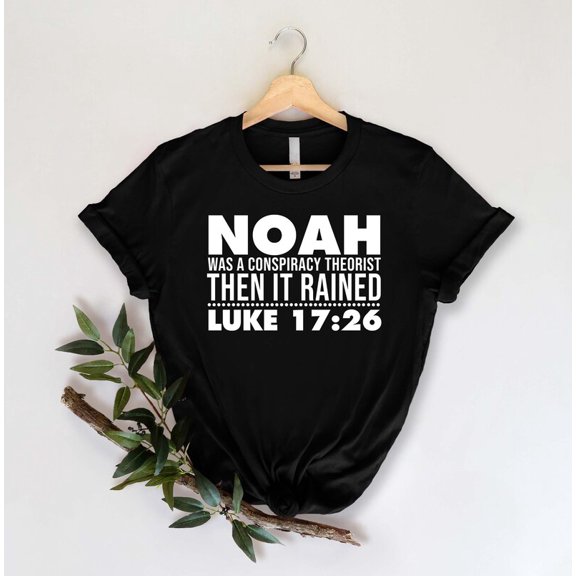 Noah Was A Conspiracy Theories Then It Raised Luke 17:26 Shirt, Bible Verse Shirt, Christian Shirt, Christian, Shirts All Size S-5Xl