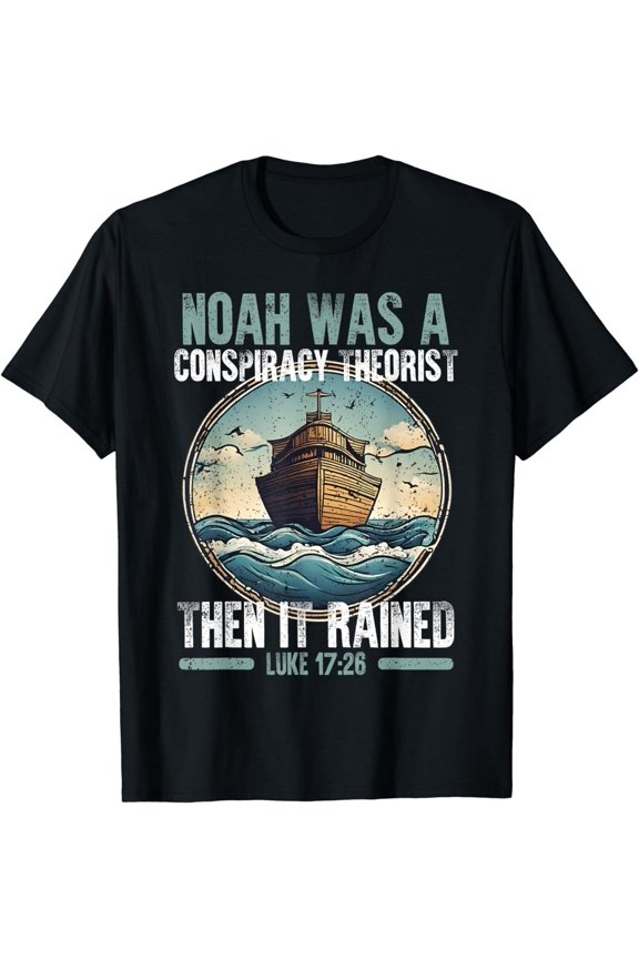 Noah Was A Conspiracy Theorist Then It Rained Tee T-Shirt S-5XL