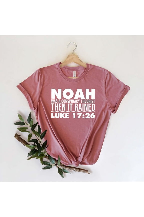 Noah Was a Conspiracy Theorist Then It Rained T-Shirt, Luke 17:26 Bible Verse Shirt, Christian Faith Tee, Funny Jesus Shirt