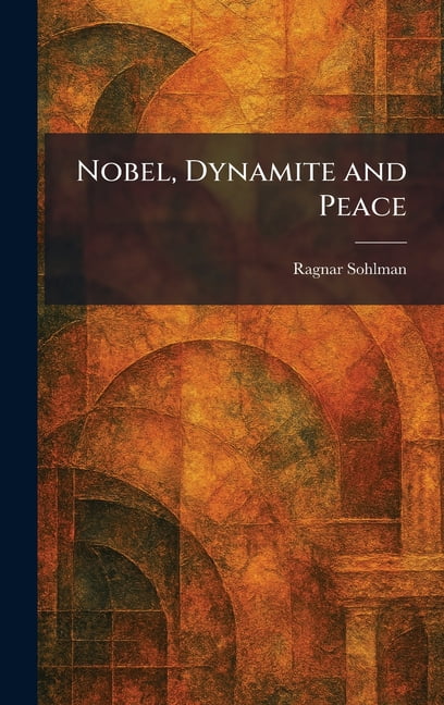 Nobel, Dynamite and Peace, (Hardcover)