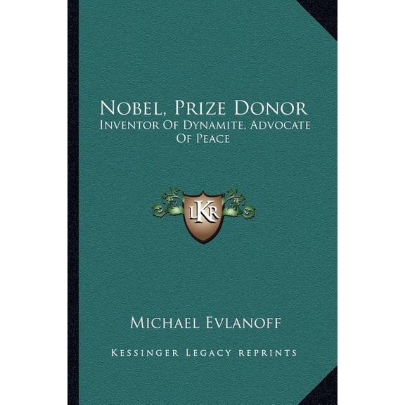 Nobel, Prize Donor : Inventor Of Dynamite, Advocate Of Peace (Paperback)