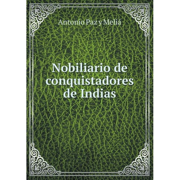 Nobiliario de conquistadores de Indias (Paperback)