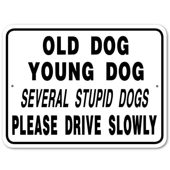 Noble Beasts Graphics 3245375 Old Dog Young Dog Several Stupid Dogs Please Drive Slowly Sign Aluminum 12 in X 9 in