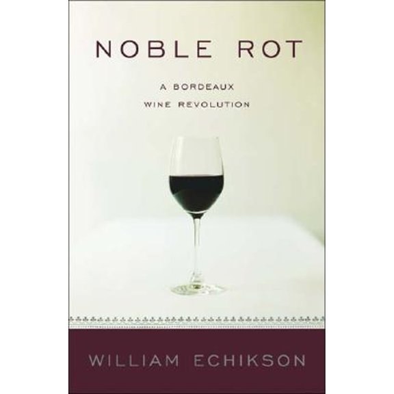 Pre-Owned Noble Rot: A Bordeaux Wine Revolution (Hardcover) 0393051625 9780393051629