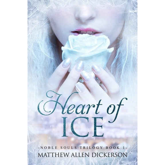 Heart of Ice Noble Souls Trilogy Paperback 1981519386 9781981519385 Matthew Allen Dickerson